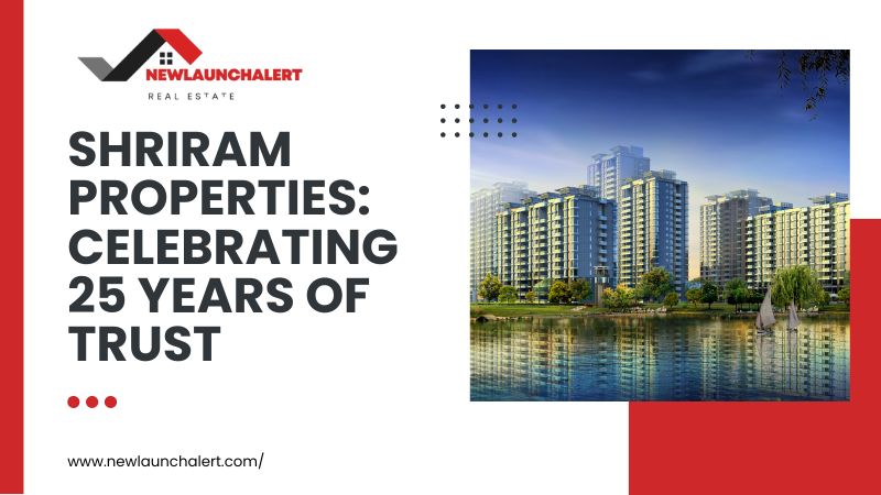 Shriram Properties: Celebrating 25 Years Of Trust