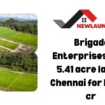 Brigade Enterprises buys 5.41 acre land in Chennai for Rs 442 cr