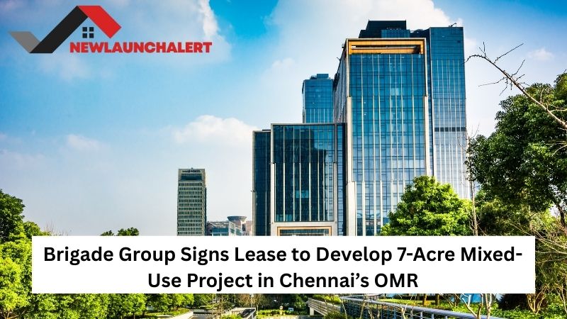 Brigade Group Signs Lease to Develop 7-Acre Mixed-Use Project in Chennai’s OMR