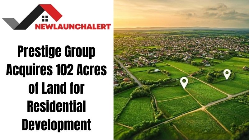Prestige Group Acquires 102 Acres of Land for Residential Development