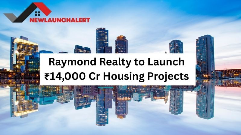 Raymond Realty to Launch ₹14,000 Cr Housing Projects
