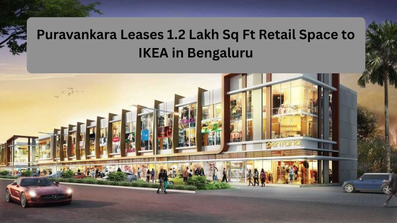 Puravankara Leases 1.2 Lakh Sq Ft Retail Space to IKEA in Bengaluru