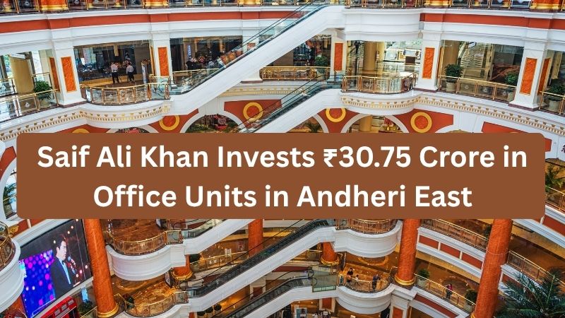 Saif Ali Khan Invests ₹30.75 Crore in Office Units in Andheri East