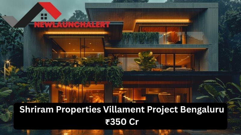 Shriram Properties Villament Project Bengaluru ₹350 Cr
