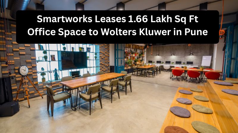 Smartworks Leases 1.66 Lakh Sq Ft Office Space to Wolters Kluwer in Pune