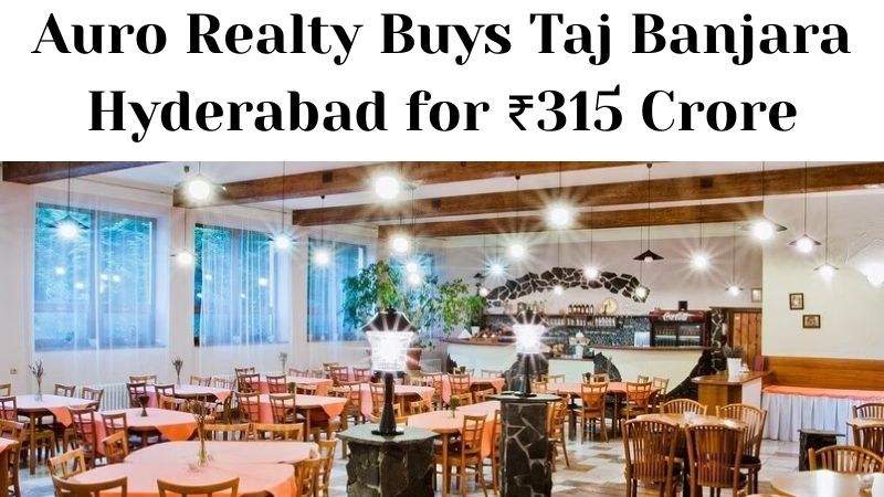 Auro Realty Buys Taj Banjara Hyderabad for ₹315 Crore