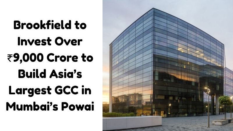 Brookfield to Invest ₹9,000 Cr in Powai GCC | Mumbai Commercial Real Estate