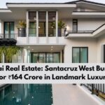 Santacruz West Bungalow Sold for ₹164 Crore | Mumbai Luxury Real Estate