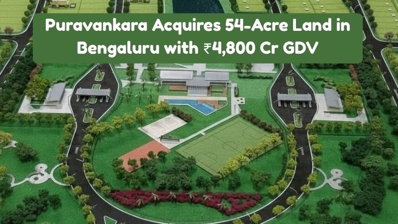 Puravankara Acquires 54-Acre Land in Bengaluru with ₹4,800 Cr GDV