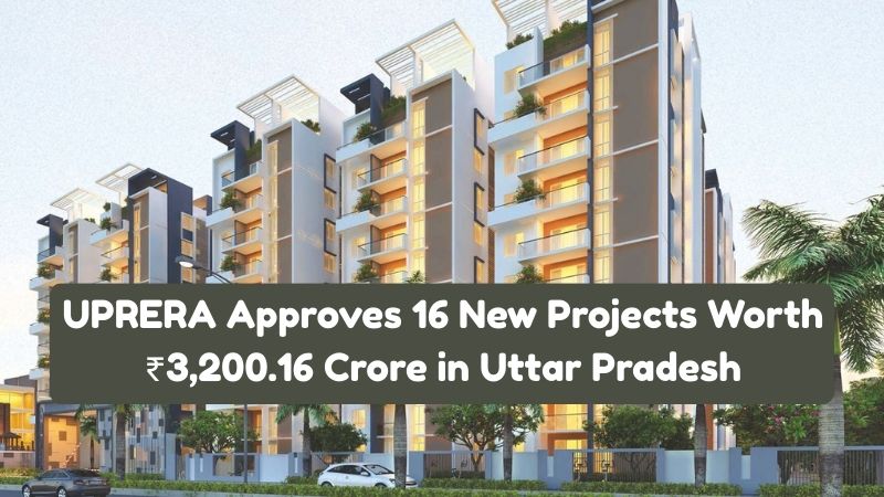 UPRERA Approves 16 New Projects Worth ₹3,200.16 Crore in Uttar Pradesh