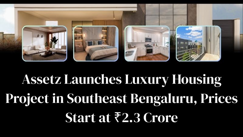 Assetz Launches Luxury Housing Project in Southeast Bengaluru
