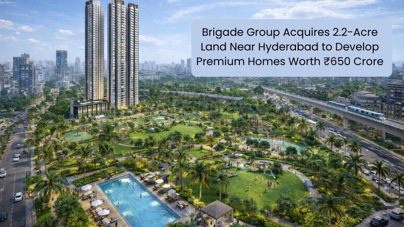 Brigade Group Acquires 2.2-Acre Land Near Hyderabad for ₹650 Cr Homes