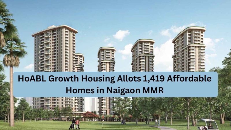 HoABL Growth Housing Allots 1,419 Affordable Homes in Naigaon MMR