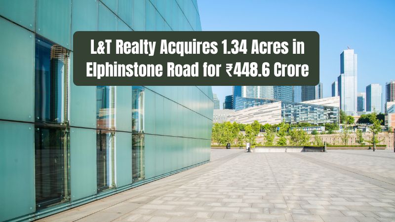 L&T Realty Buys 1.34 Acres in Elphinstone Road Mumbai