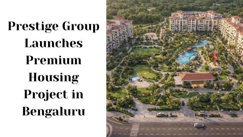 Prestige Group Launches Premium Homes in Bengaluru