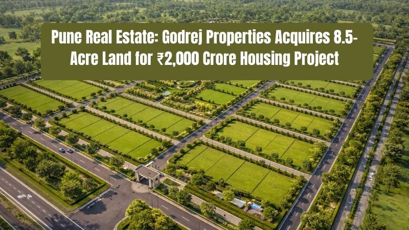 Pune Real Estate: Godrej Properties Acquires Land for ₹2,000 Cr Housing Project