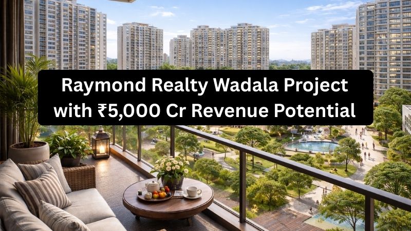 Raymond Realty Wadala Project with ₹5,000 Cr Revenue Potential