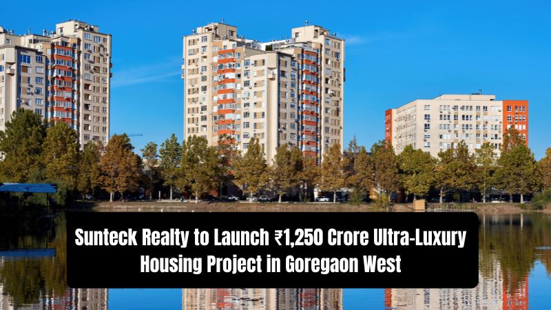 Sunteck Realty Launches Ultra-Luxury Project in Goregaon