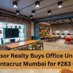 Windsor Realty Buys Office Units in Santacruz Mumbai for ₹283 Cr