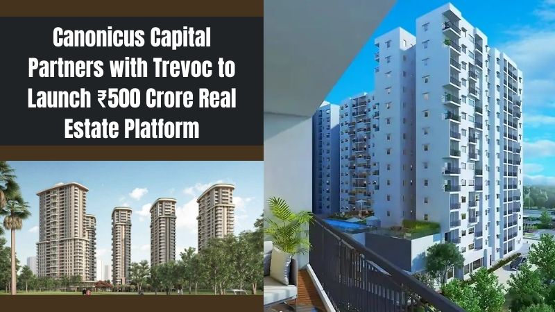 Canonicus Capital Partners with Trevoc to Launch ₹500 Cr Platform for Stuck Projects