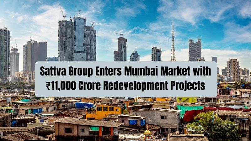 Sattva Group Enters Mumbai Market with ₹11,000 Crore Redevelopment Projects