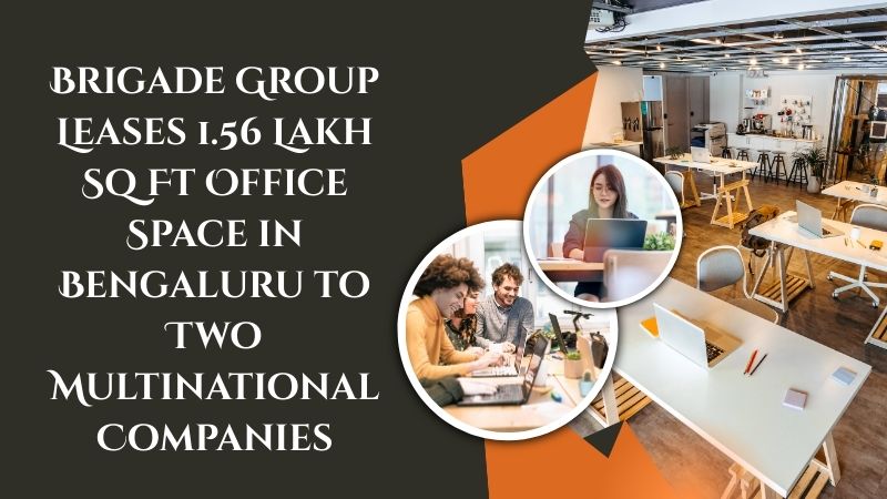 Brigade Group Leases 1.56 Lakh Sq Ft Office Space in Bengaluru
