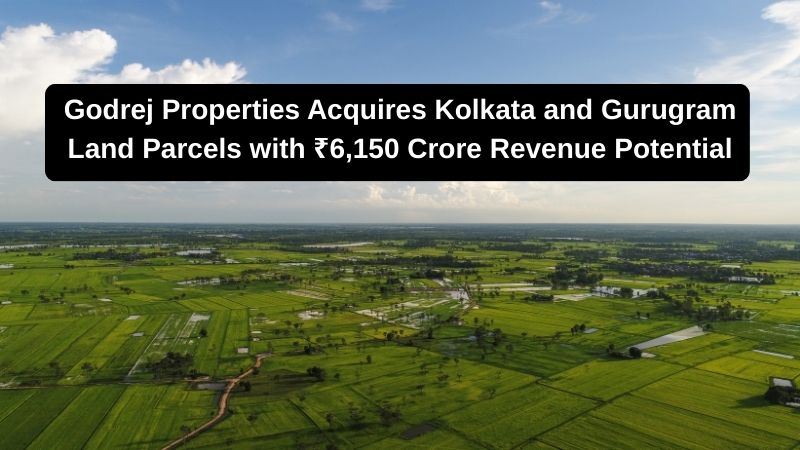 Godrej Properties Acquires Land in Kolkata and Gurugram