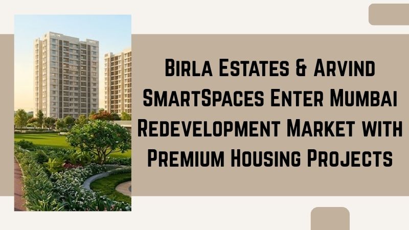 Birla Estates & Arvind SmartSpaces Enter Mumbai Redevelopment Market