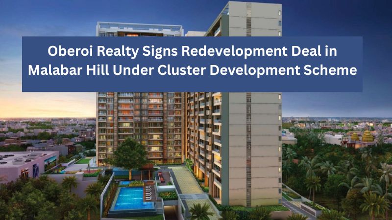 Oberoi Realty Signs Redevelopment Deal in Malabar Hill Under Cluster Development Scheme