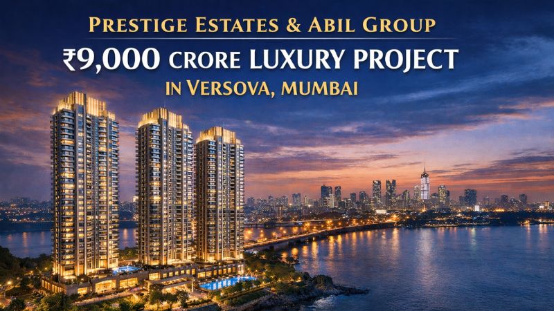 Prestige Estates & ABIL Group Launch ₹9,000 Cr Luxury Housing Project in Versova Mumbai